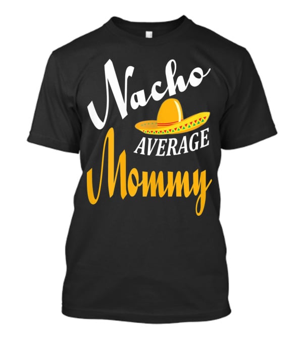 Nacho Average Mommy Sombrero Cinco T-Shirt