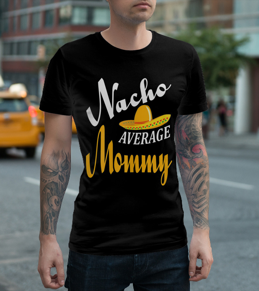 Nacho Average Mommy Sombrero Cinco T-Shirt