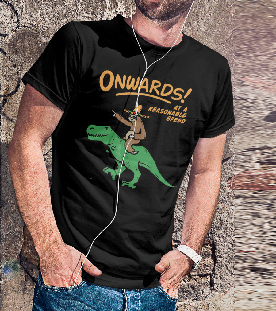 Onwards Mexican Sloth Riding Trex At A Reasonable Speed T-Shirt