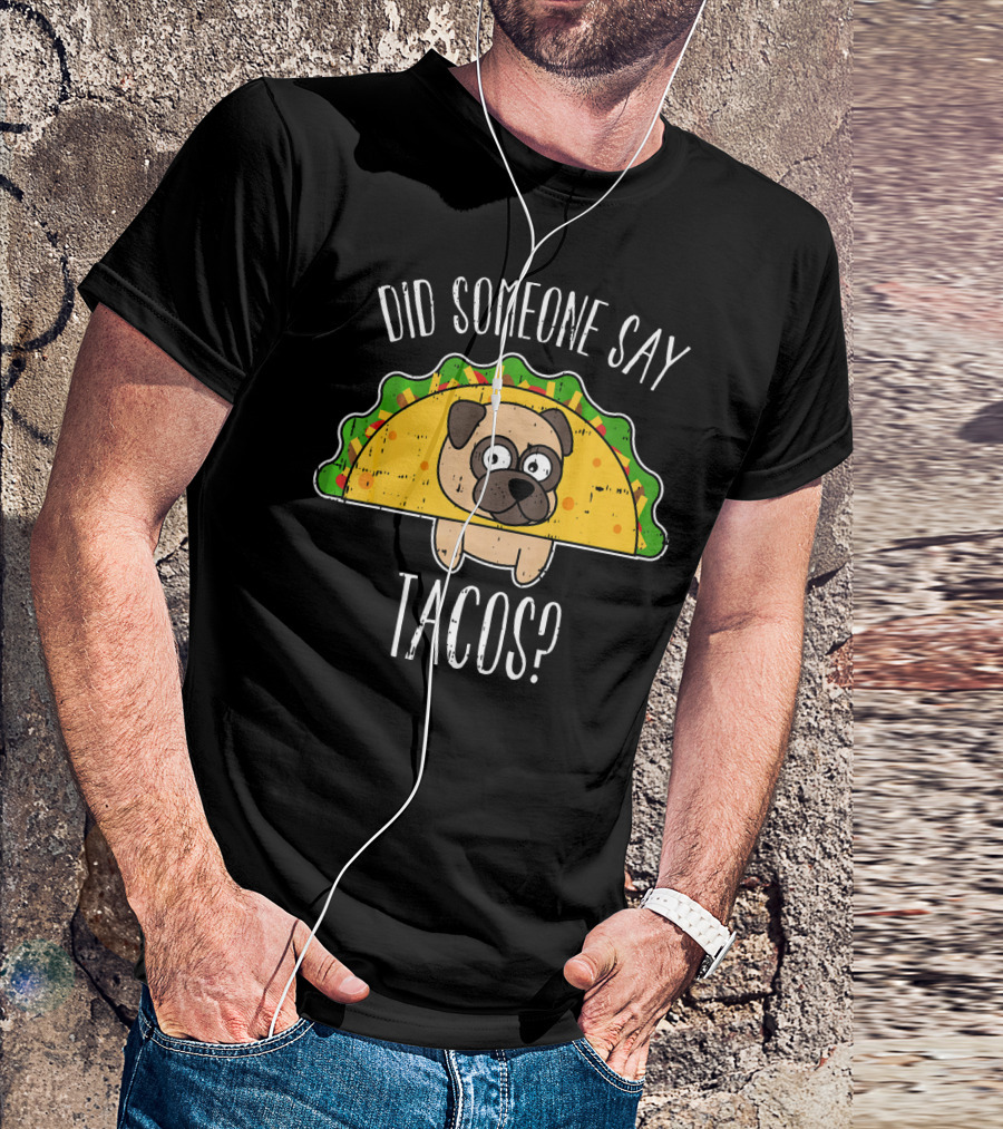 Did Someone Say Tacos Cinco De May Funny Pug In Taco Costume T-Shirt
