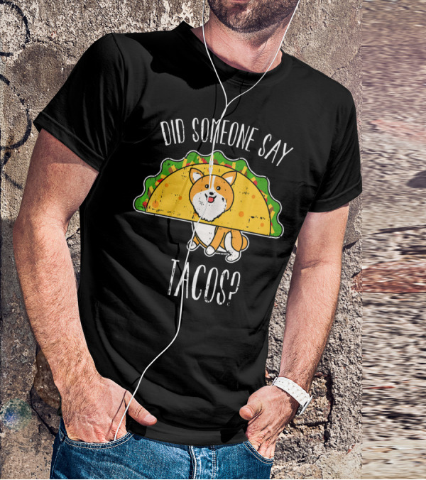 Did Someone Say Tacos Corgi Cinco De Mayo? T-Shirt