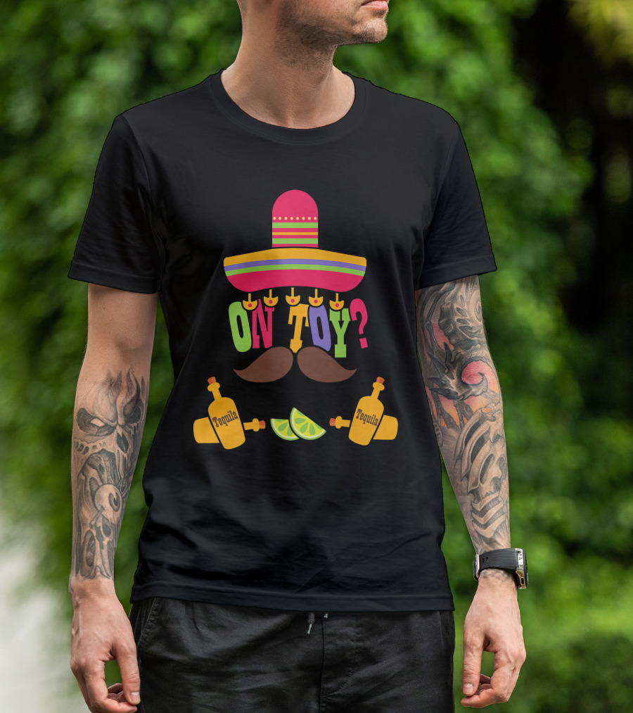 Cinco De Mayo Sombrero Mustache Tequila Bottles ON TOY? T-Shirt