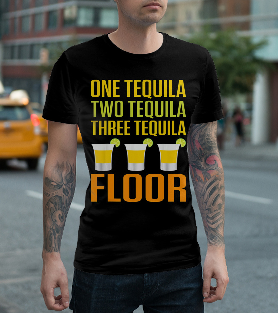 Cinco De Mayo One Tequila Two Tequila Three Tequila Floor T-Shirt