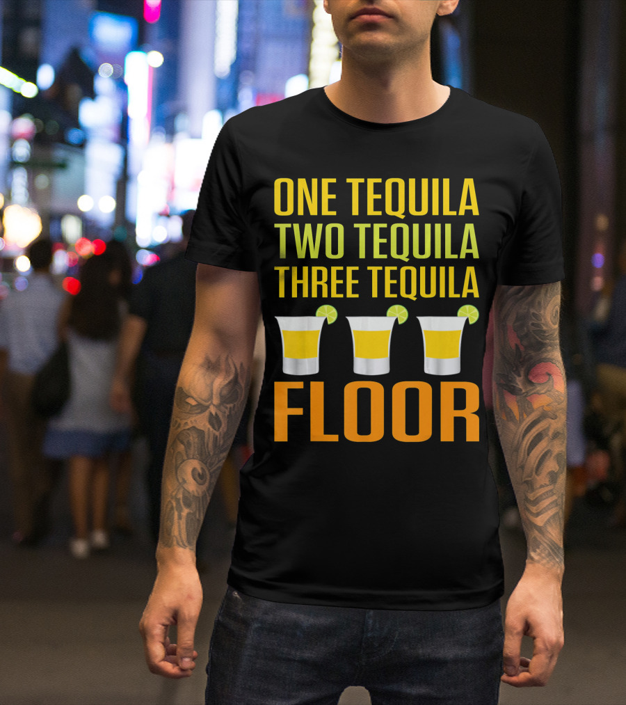Cinco De Mayo One Tequila Two Tequila Three Tequila Floor T-Shirt