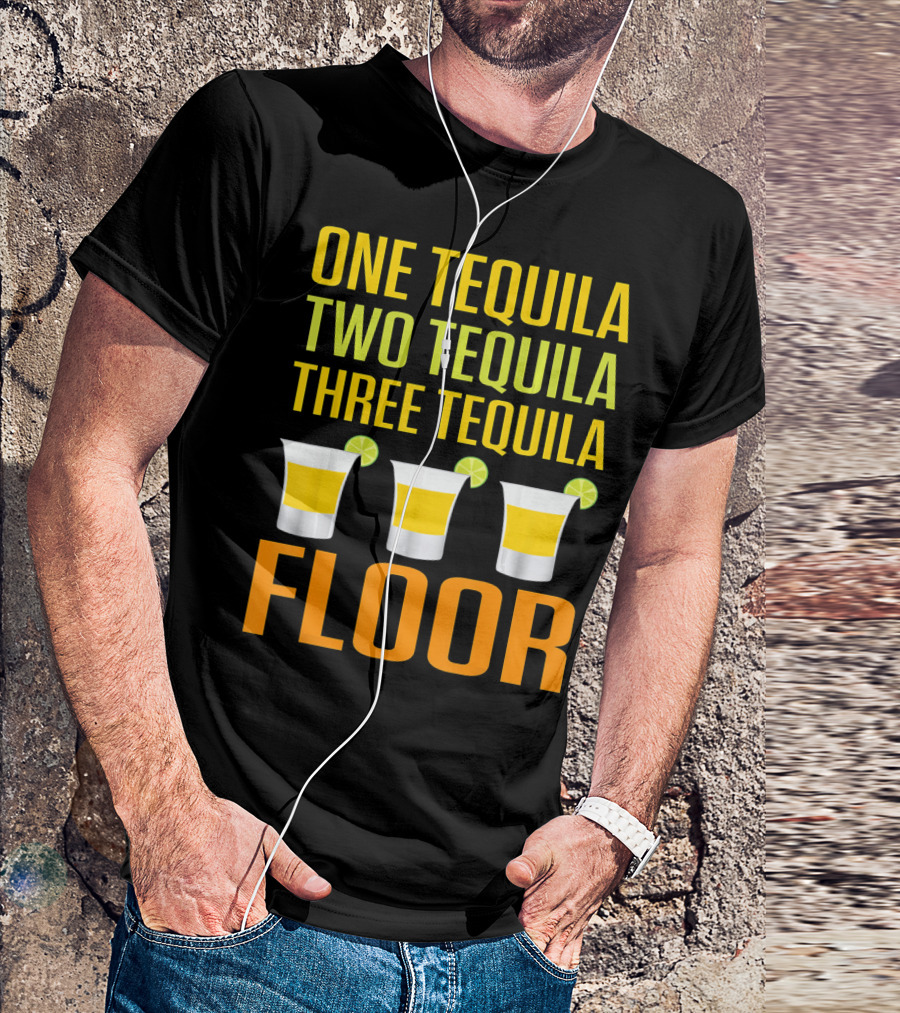Cinco De Mayo One Tequila Two Tequila Three Tequila Floor T-Shirt