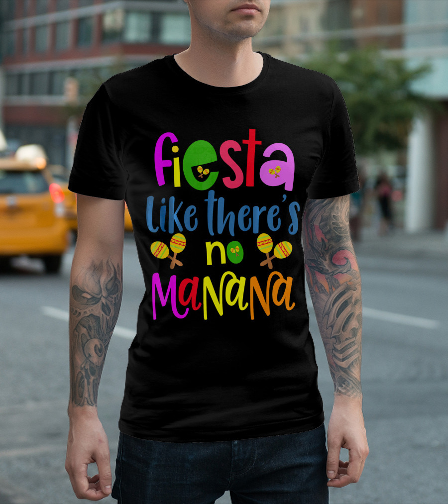Fiesta Like There's No Mañana Maracas Cinco De Mayo T-Shirt