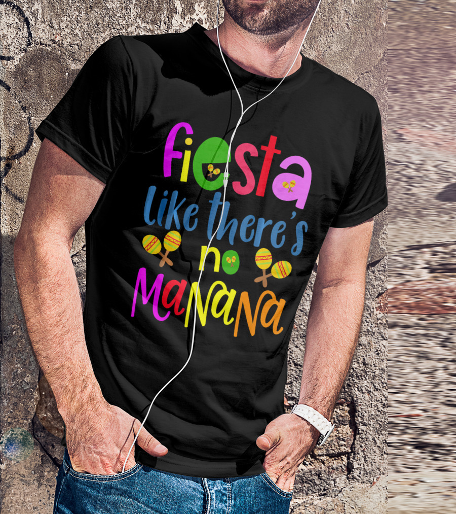 Fiesta Like There's No Mañana Maracas Cinco De Mayo T-Shirt