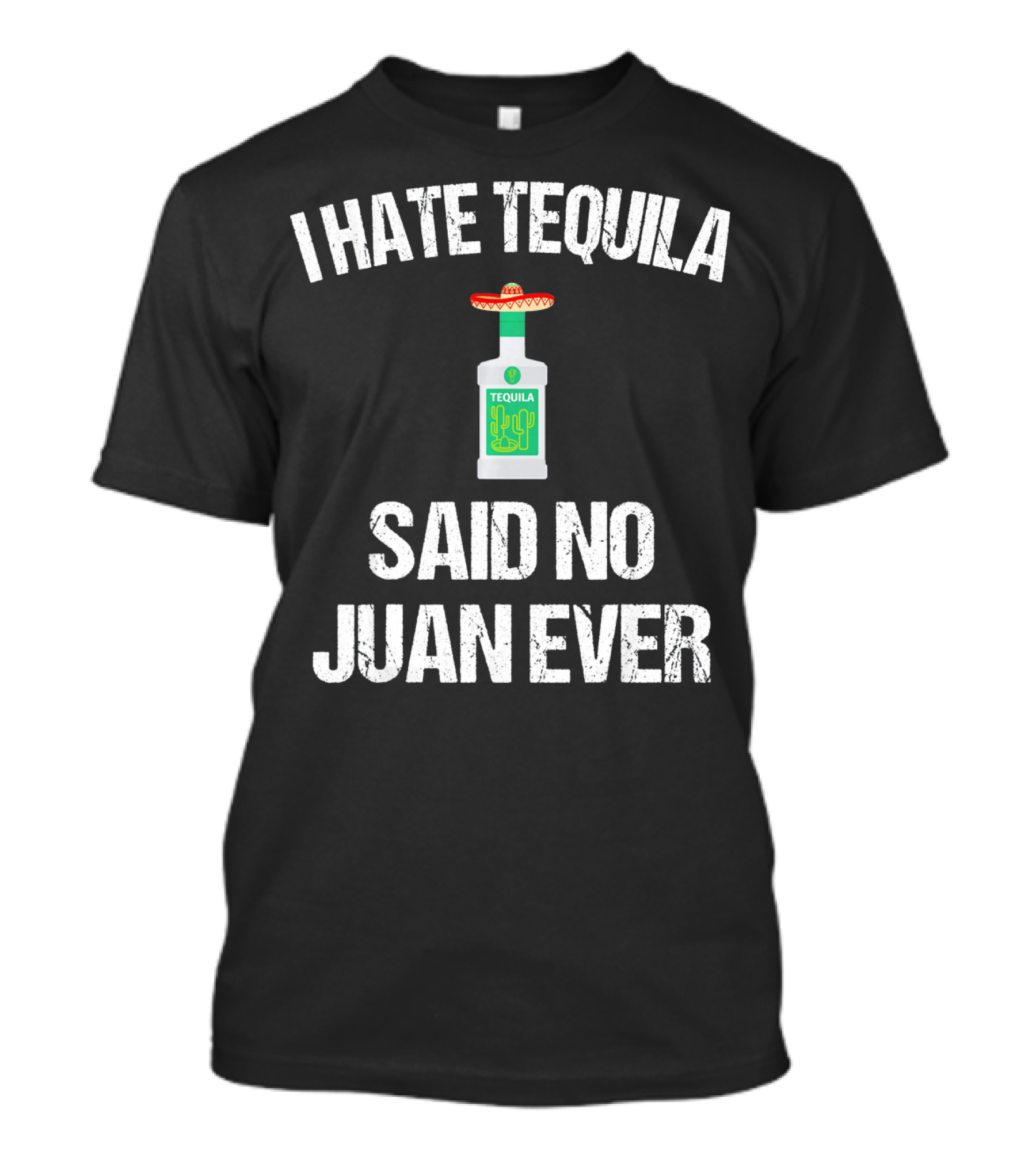 I Hate Tequila Said No Juan Ever Cinco De Mayo Sombrero Bottle T-Shirt
