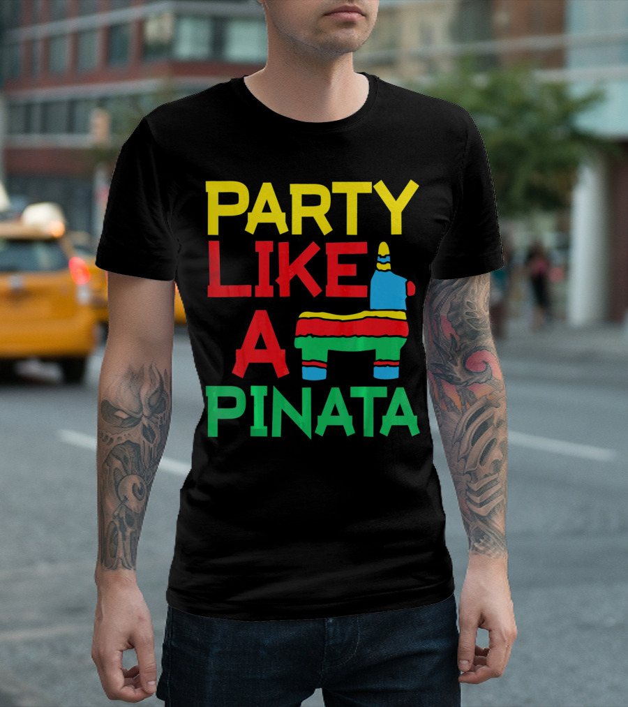 PARTY LIKE A PINATA CINCO DE MAYO MEXICAN PARTY T-Shirt