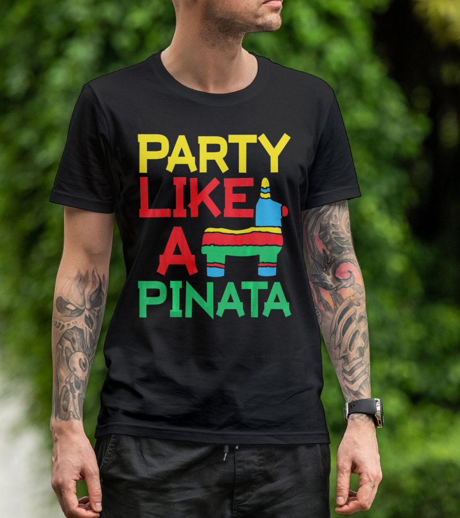 PARTY LIKE A PINATA CINCO DE MAYO MEXICAN PARTY T-Shirt