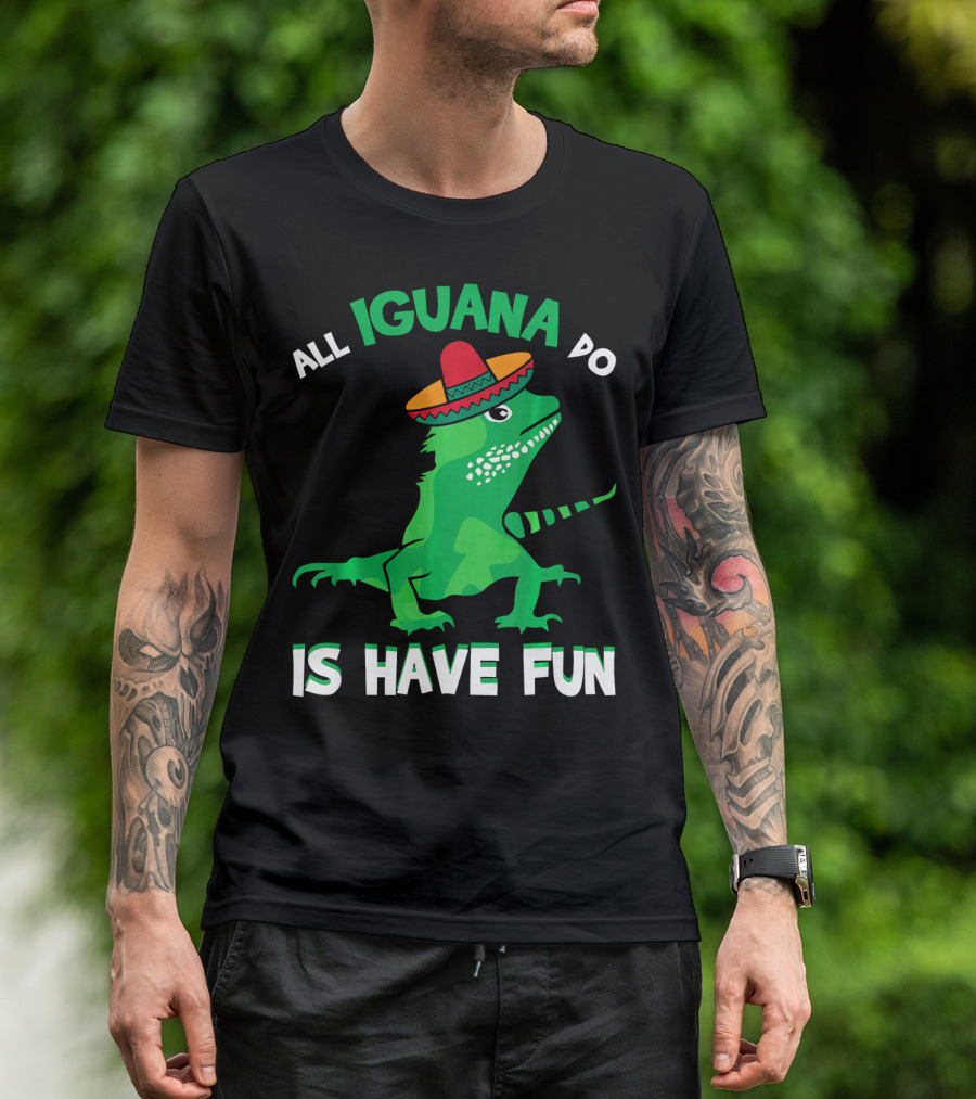 All Iguana Do Is Have Fun Iguana Wearing Sombrero Cinco De Mayo T-Shirt