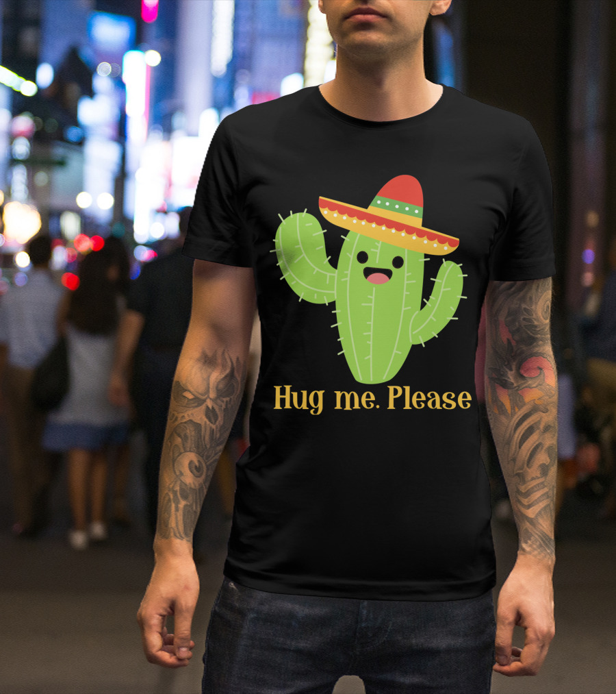 Hug Me Please Happy Cactus With Sombrero Mexican Funny Cinco T-Shirt