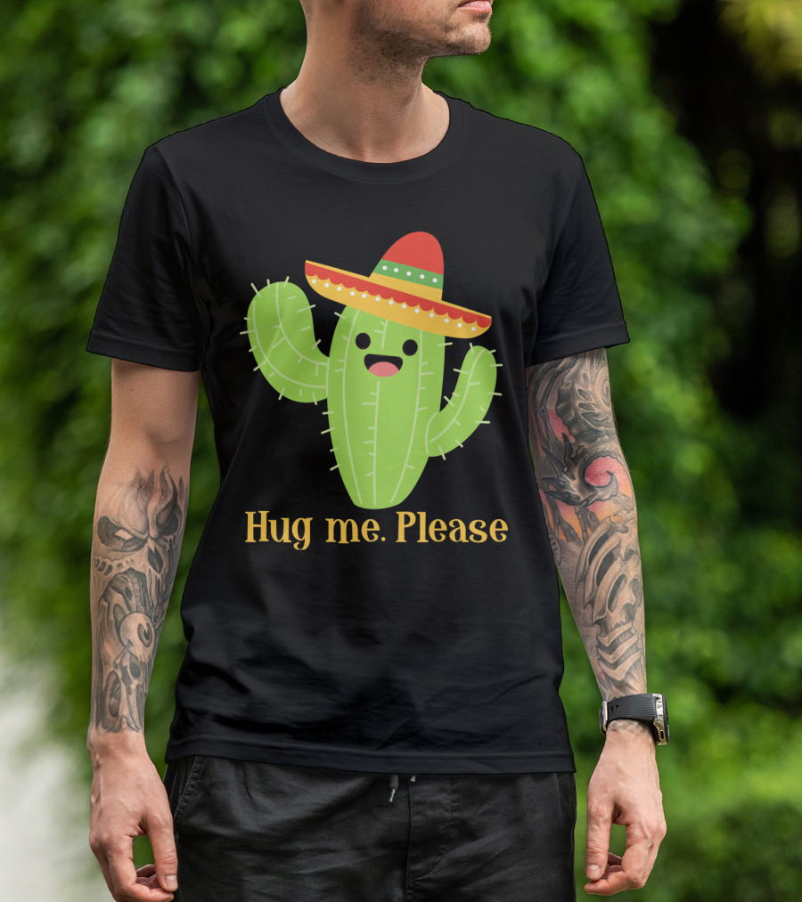 Hug Me Please Happy Cactus With Sombrero Mexican Funny Cinco T-Shirt