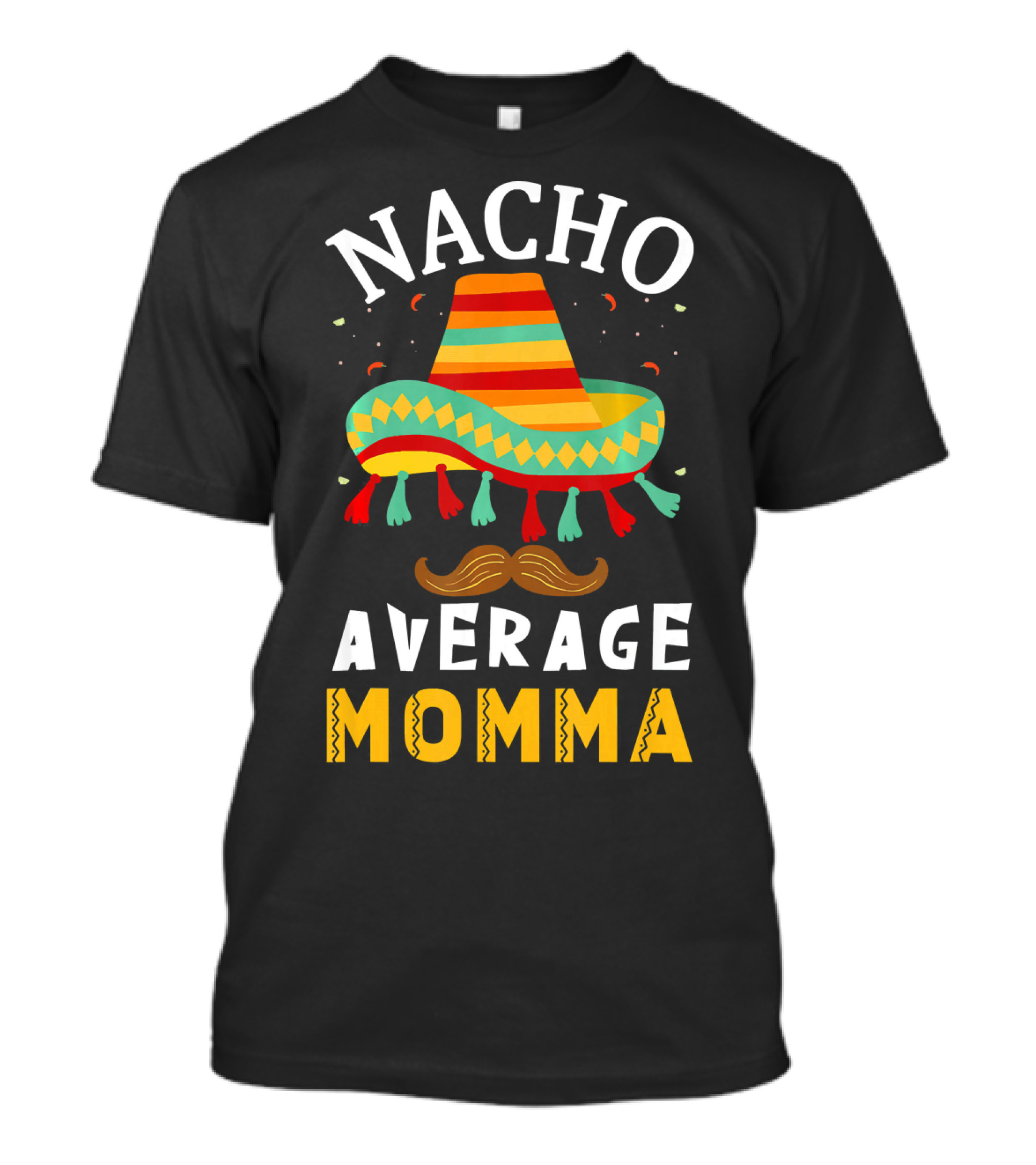Nacho Average Momma Sombrero Mustache Fiesta Cinco T-Shirt