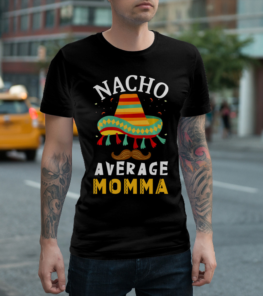 Nacho Average Momma Sombrero Mustache Fiesta Cinco T-Shirt