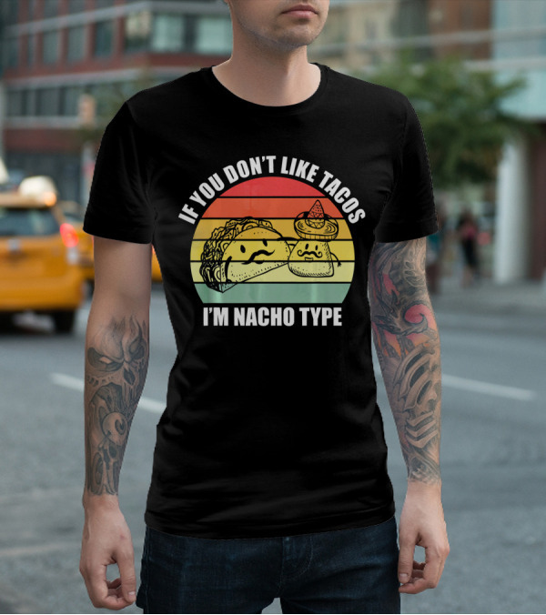 If You Dont Like Tacos I'm Nacho Type Retro Style Taco And Nacho Character With Hat T-Shirt