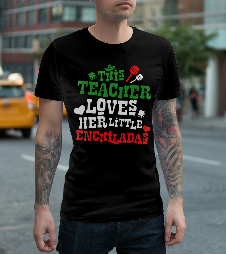 This Teacher Loves Her Little Enchiladas Cinco de Mayo T-Shirt