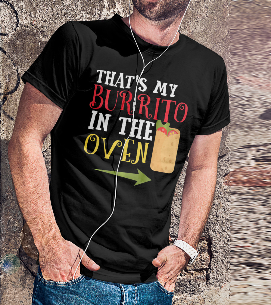 That's My Burrito In The Oven Cinco De Mayo Pregnancy Announcement T-Shirt