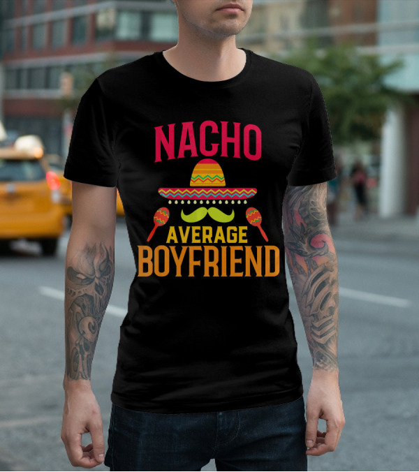 Nacho Average Boyfriend Sombrero Maracas Fiesta T-Shirt