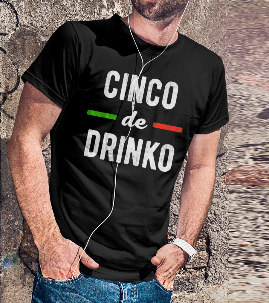 Cinco De Drinko Mexican Flag Colors T-Shirt