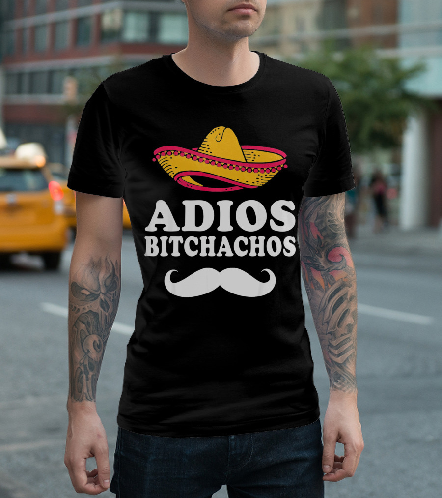 Adios Bitchachos Sombrero Cinco de Mayo Sarcastic T-Shirt