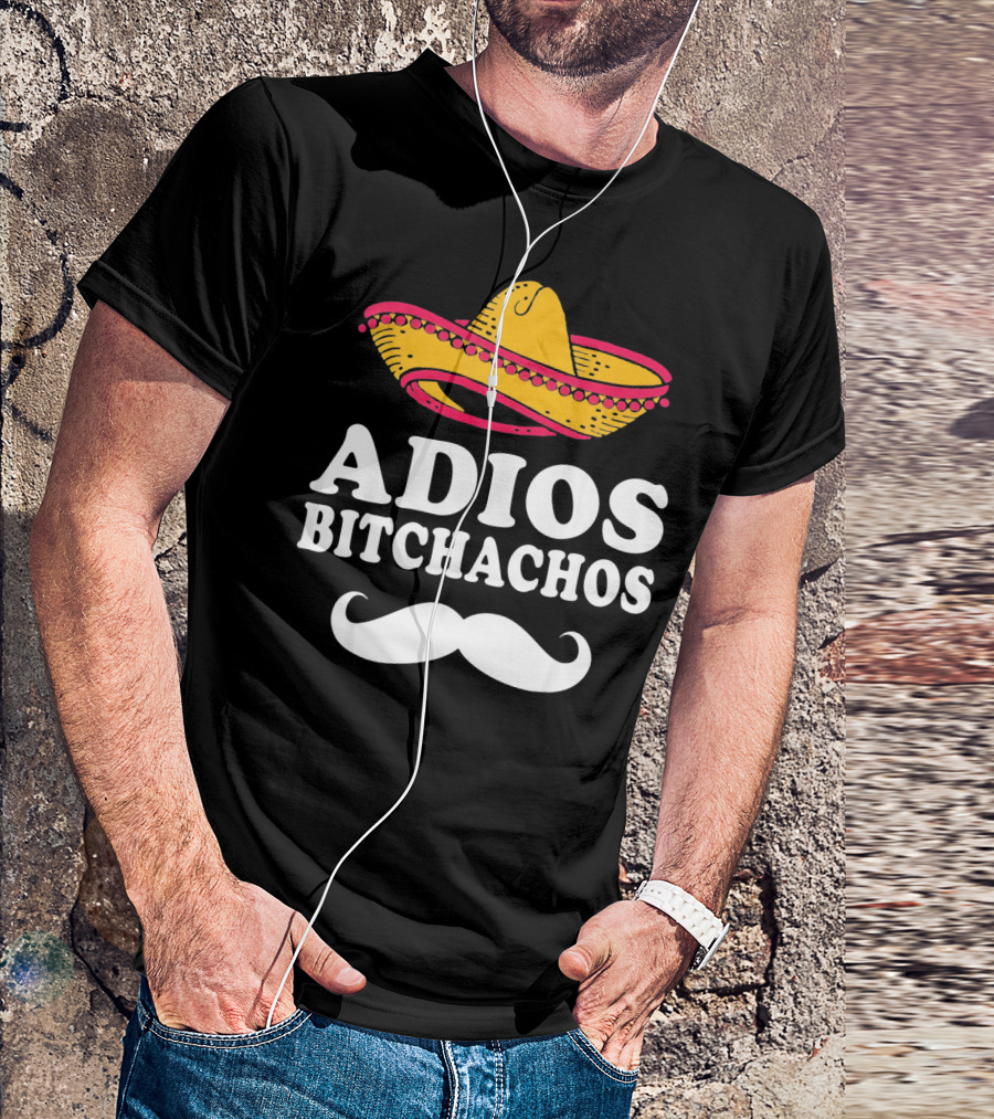 Adios Bitchachos Sombrero Cinco De Mayo Sarcastic T-Shirt