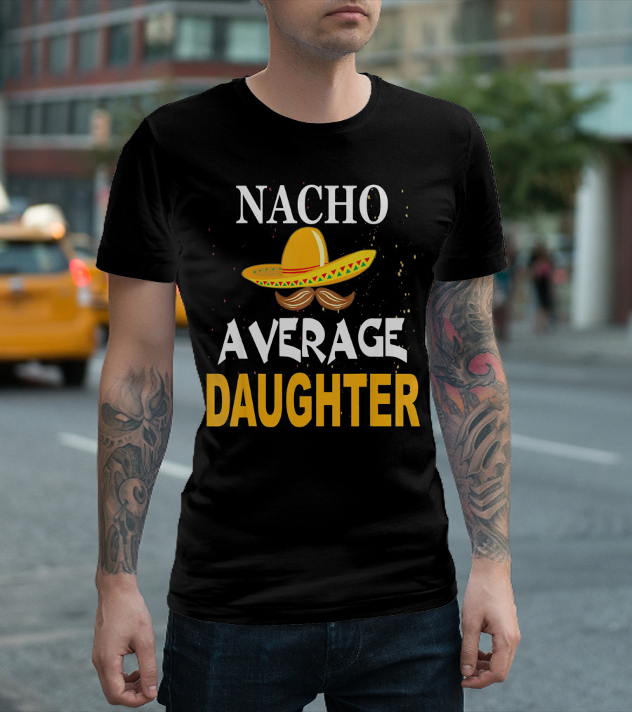 Nacho Average Daughter Cinco De Mayo Sombrero Mustache T-Shirt
