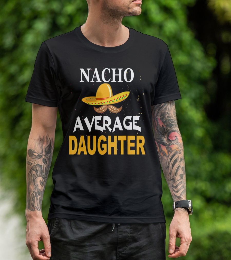 Nacho Average Daughter Cinco De Mayo Sombrero Mustache T-Shirt