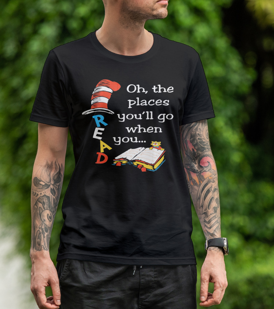 Oh, The Places You'll Go When You Read T-Shirt