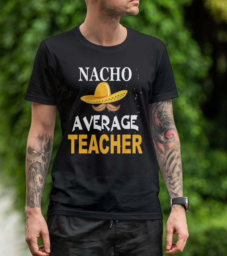 NACHO AVERAGE TEACHER Cinco De Mayo Sombrero Moustache T-Shirt