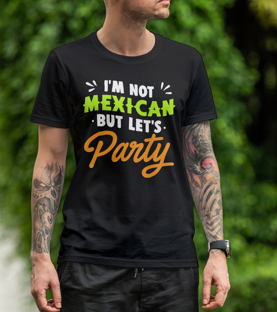 Cinco De Mayo I'm Not Mexican But Let's Party Lustige Kleidung T-Shirt