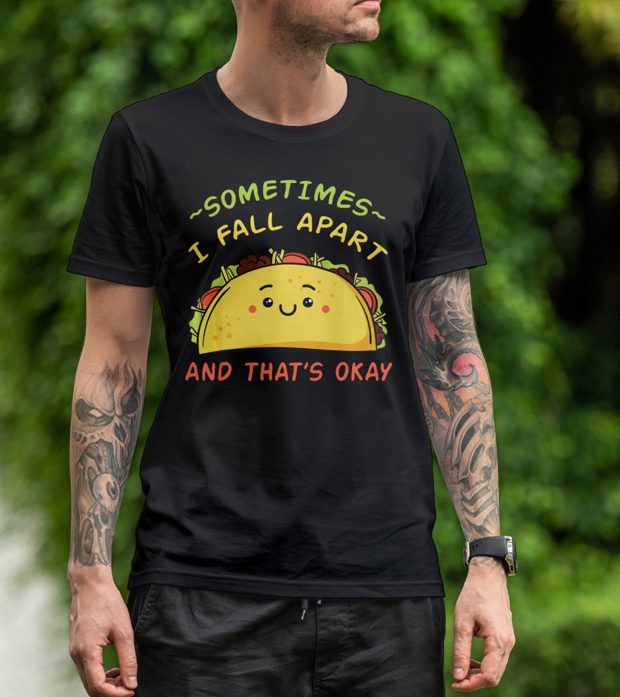 Sometimes I Fall Apart And That's Okay Taco Mexica T-Shirt