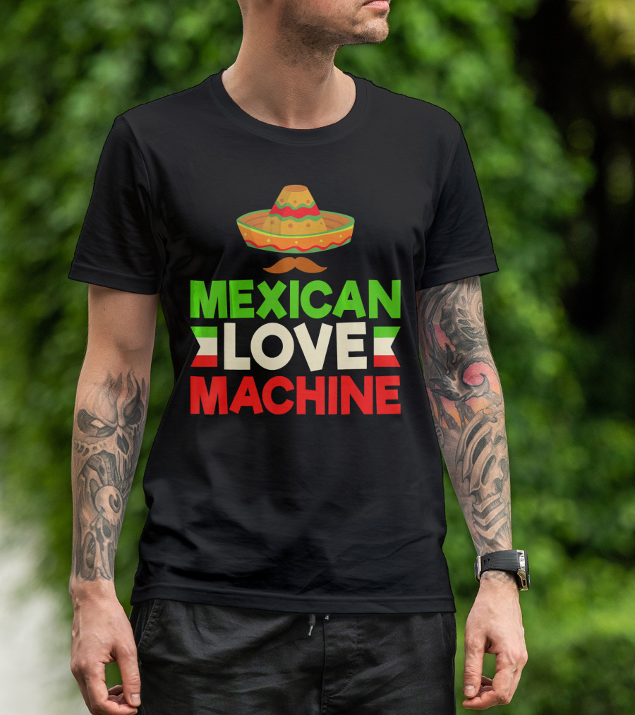 Mexican Love Machine Sombrero And Mustache T-Shirt