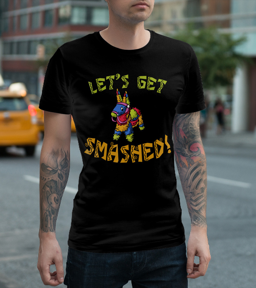 LET'S GET SMASHED CINCO DE MAYO PIÑATA T-Shirt