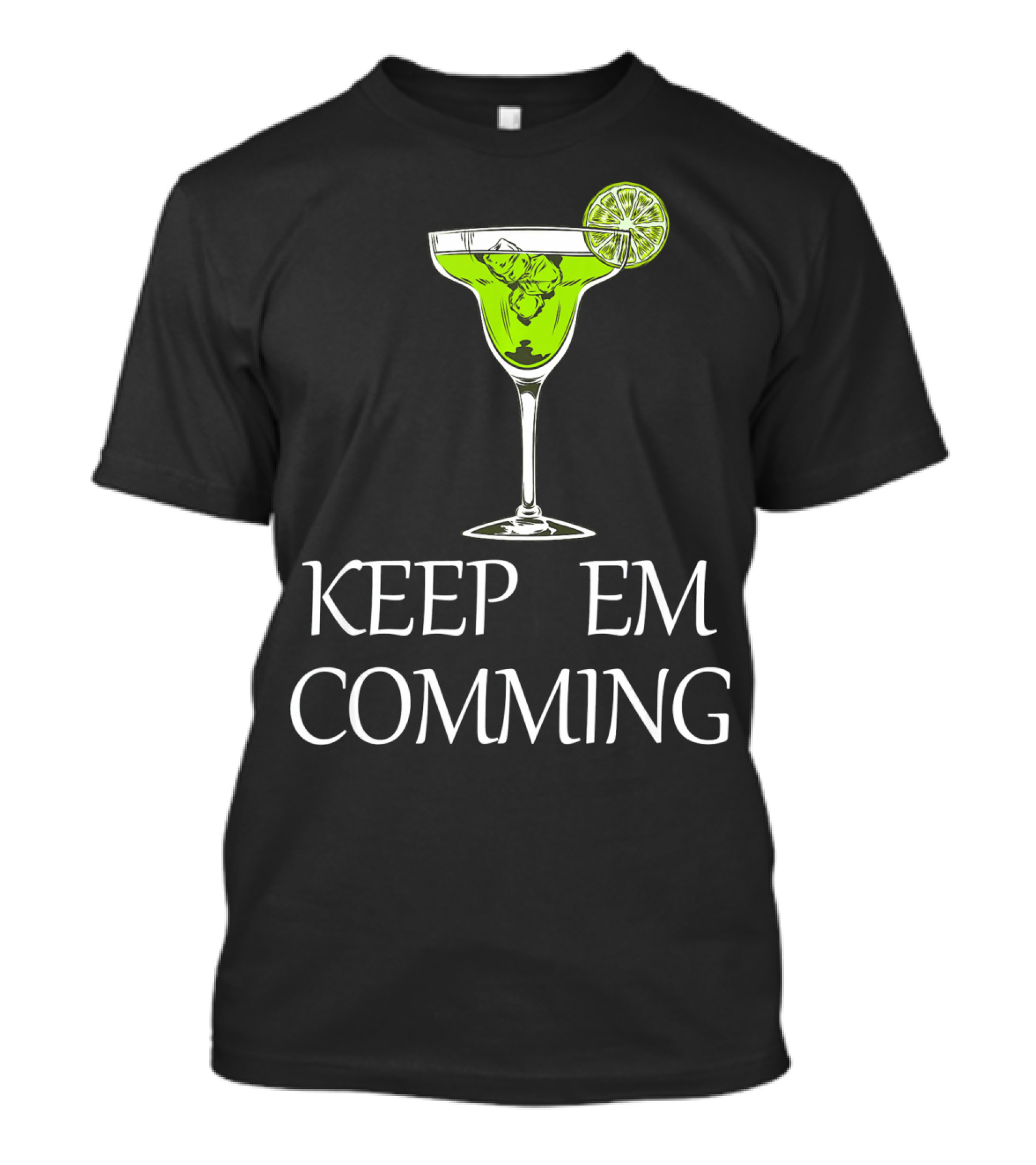 Keep Em Coming Margarita Glass Lime T-Shirt
