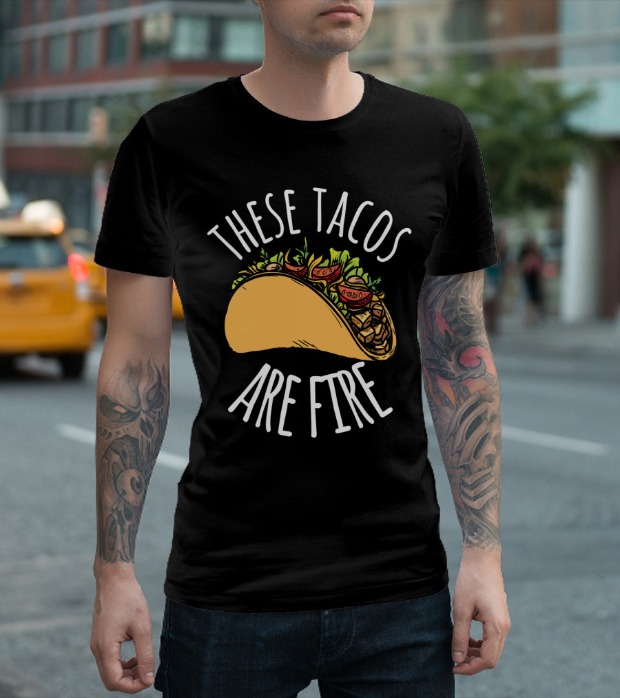 THESE TACOS ARE FIRE Cinco De Mayo Celebration Taco T-Shirt