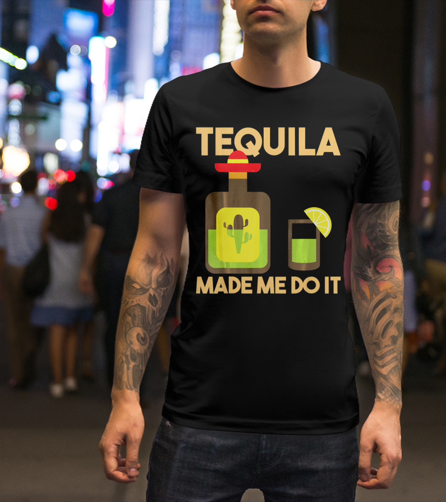 Tequila Made Me Do It Fiesta Cinco De With Cactus Bottle And Lime Drink T-Shirt