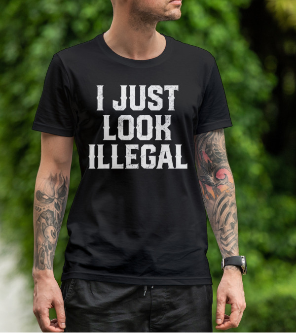 I JUST LOOK ILLEGAL Cinco De Mayo T-Shirt