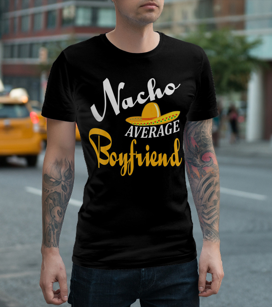 Nacho Average Boyfriend Sombrero Cinco De Mayo T-Shirt