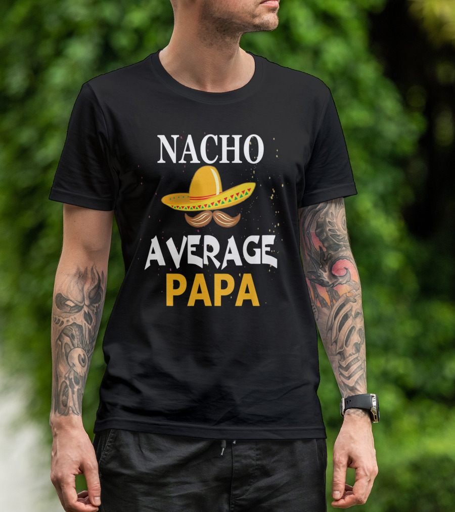 Nacho Average Papa Sombrero Mustache Cinco De Mayo Fiesta T-Shirt