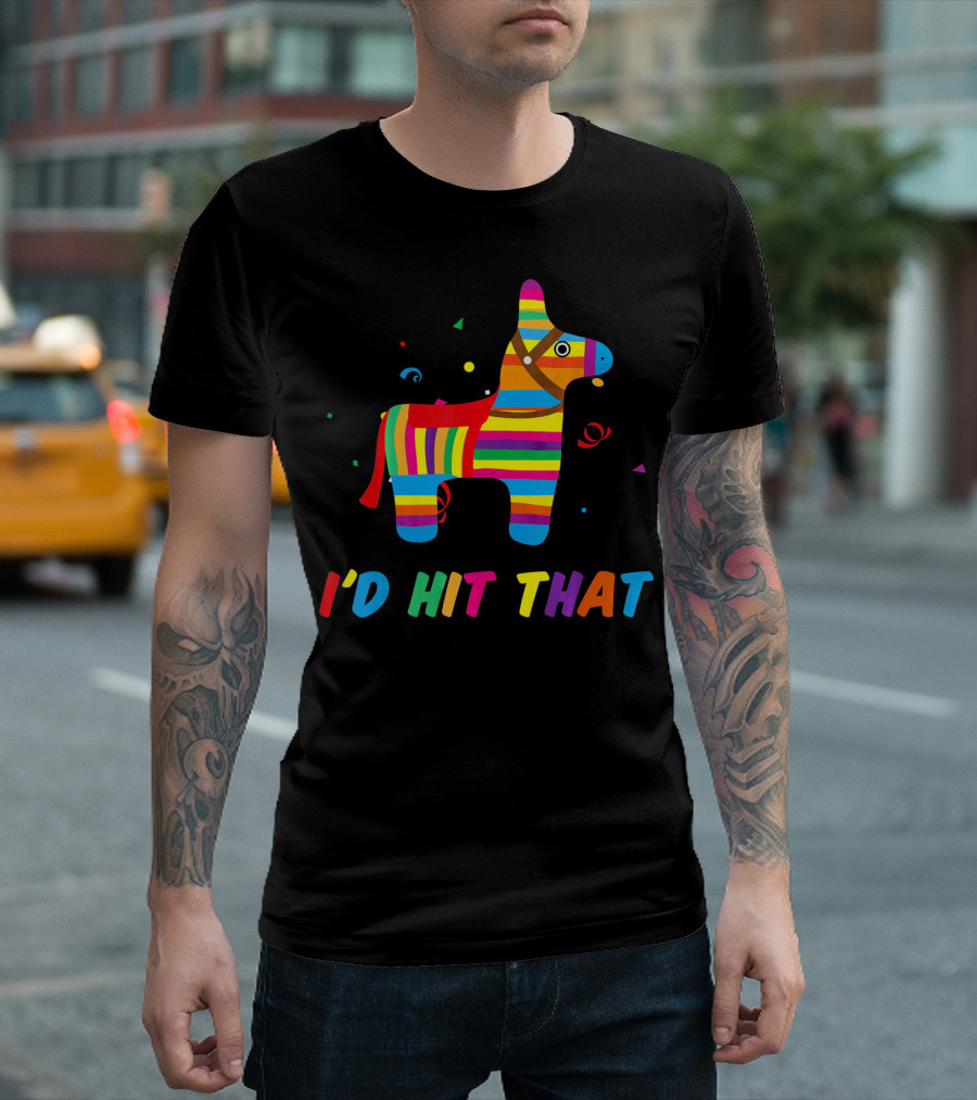 I'D Hit That Colorful Pinata T-Shirt