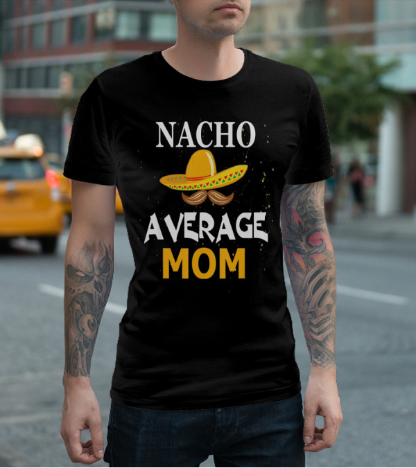 Nacho Average Mom Sombrero Cinco De Mayo T-Shirt