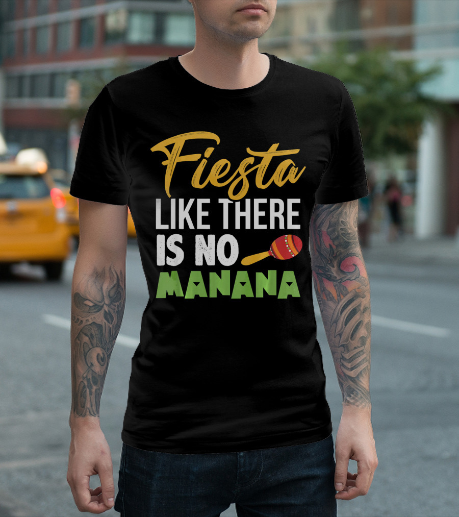 Fiesta Like There Is No Manana Maraca Cinco De Mayo T-Shirt