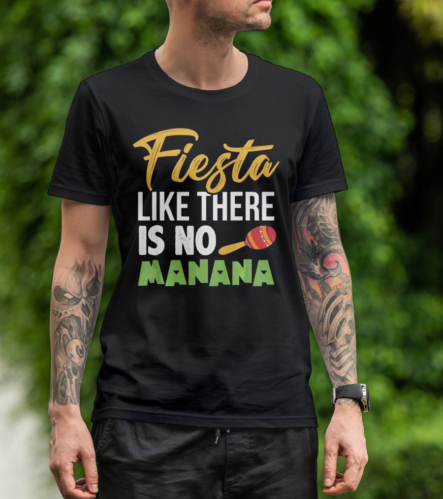 Fiesta Like There Is No Manana Maraca Cinco De Mayo T-Shirt