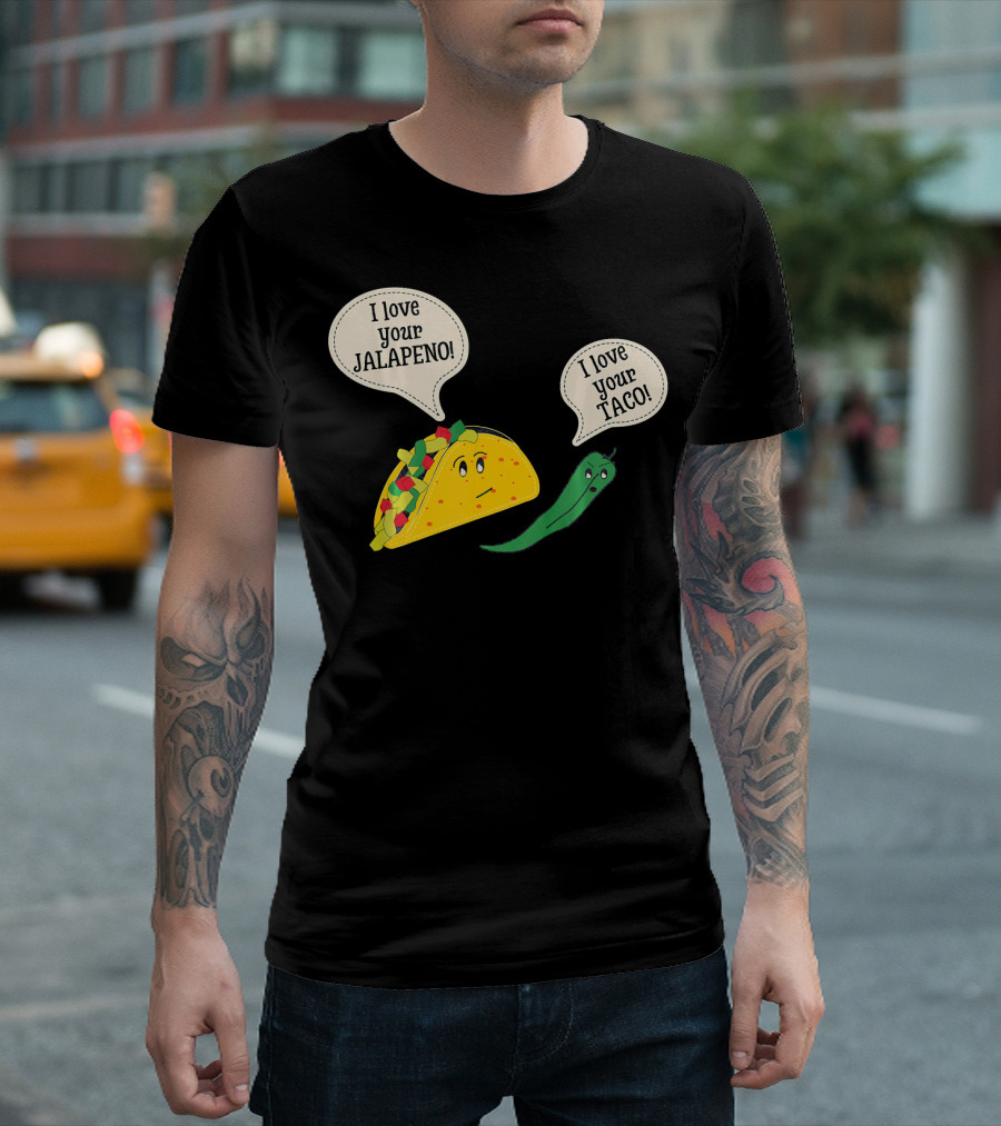 I Love Your Taco I Love Your Jalapeno Cinc Playful Taco and Jalapeno Exchange T-Shirt