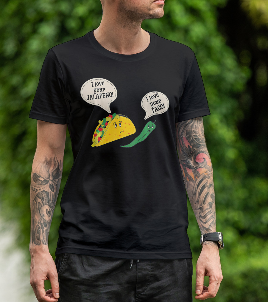 I Love Your Taco I Love Your Jalapeno Cinc Playful Taco And Jalapeno Exchange T-Shirt