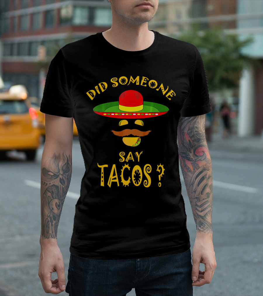 Did Someone Say Tacos Sombrero Mustache T-Shirt