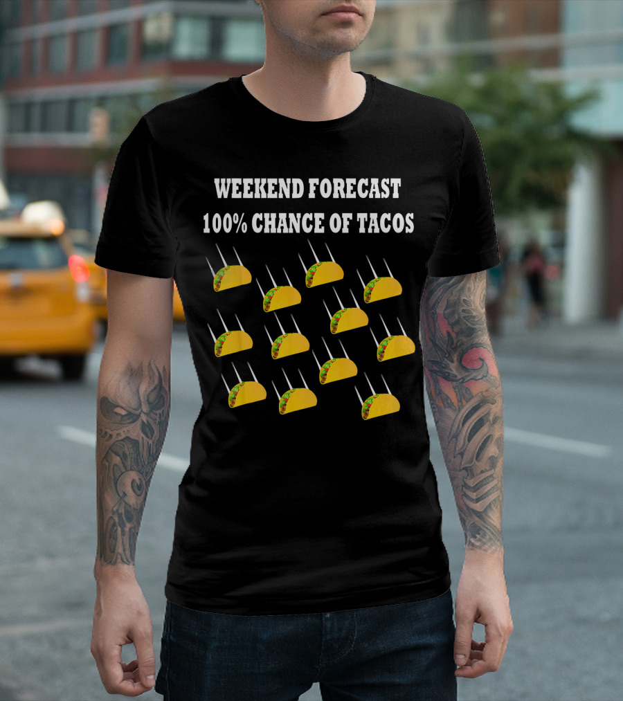 Weekend Forecast 100% Chance of Tacos T-Shirt