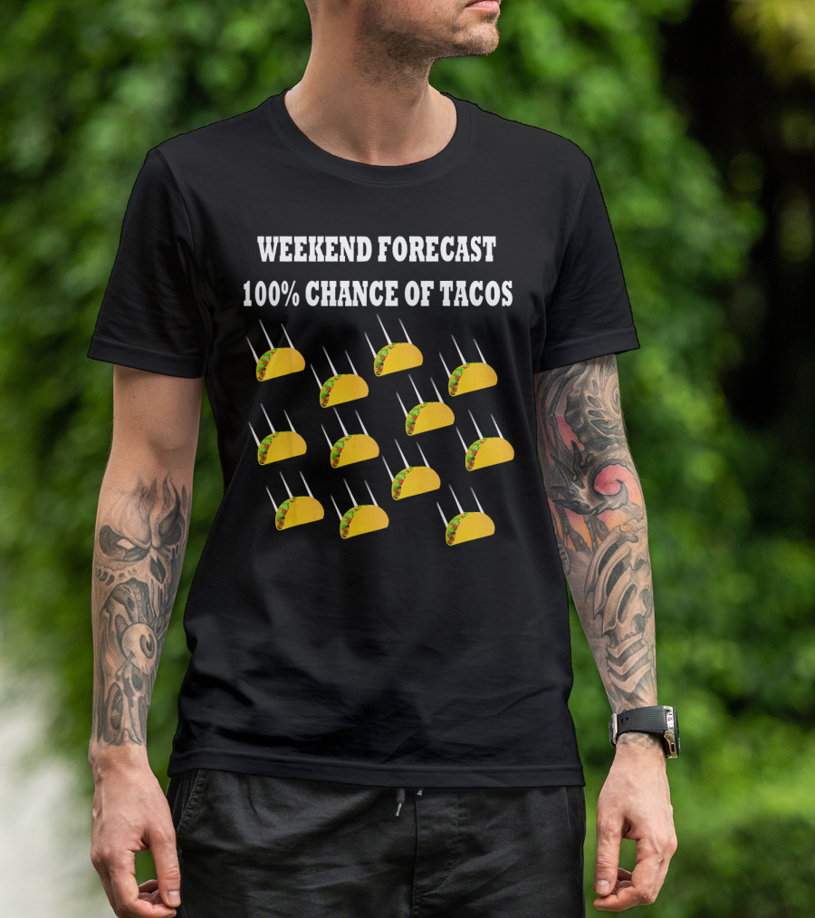 Weekend Forecast 100% Chance Of Tacos T-Shirt