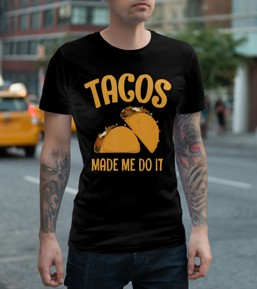 Tacos Made Me Do It Funny Cinco De Mayo T-Shirt